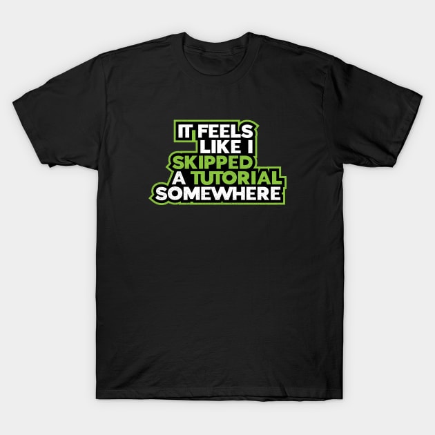 Gaming Humor Skipped Tutorial T-Shirt by Commykaze